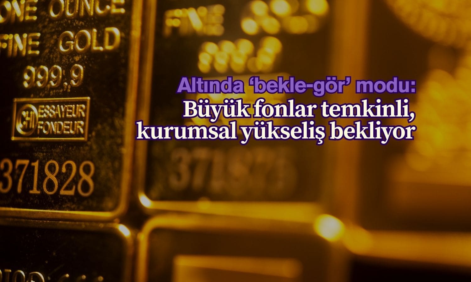 Altın ‘bekle-gör’ modunda: Pozisyonlarda fikir ayrılığı