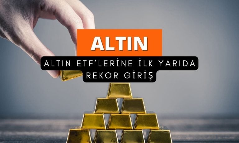 Altın ETF’lerine ilk 6 ayda 5 yılın en büyük girişi yaşandı