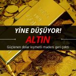 Altın fiyatı düşüyor: Nedeni doların güçlenmesi