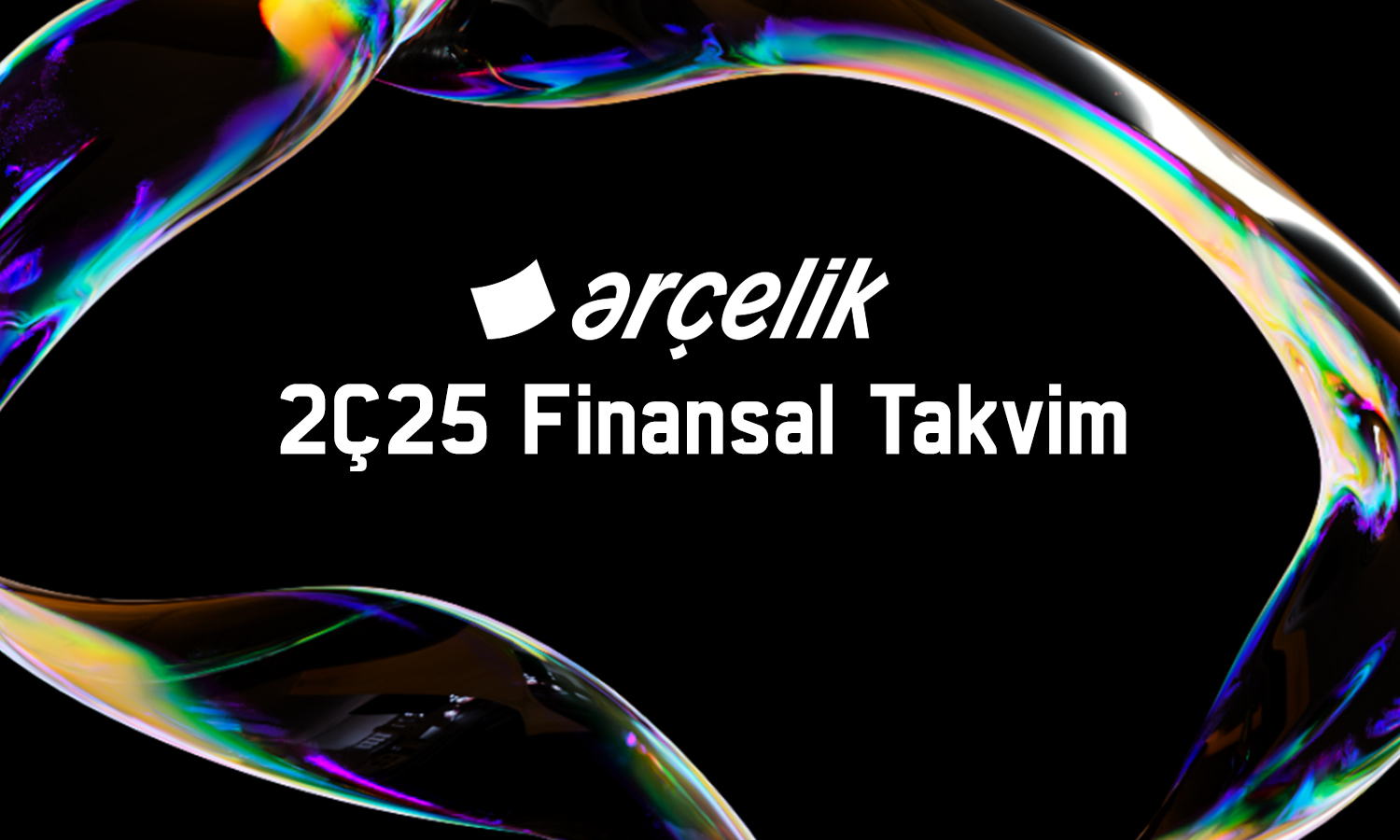 Arçelik (ARCLK) 2Ç25 bilanço tarihi açıklandı
