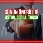 ASTOR, CCOLA, TOASO: Yükselişi sürdürecek kritik seviyeler