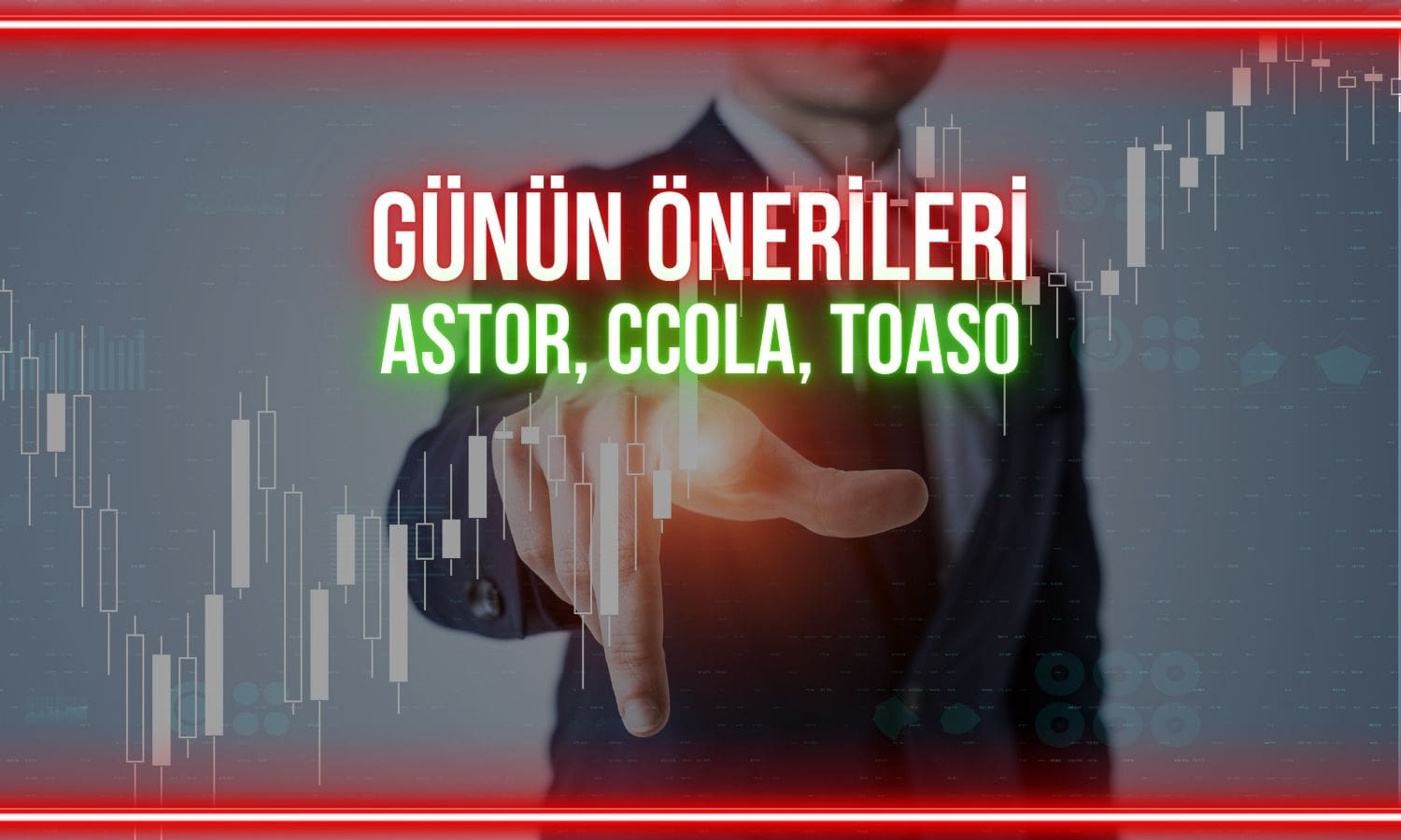 ASTOR, CCOLA, TOASO: Yükselişi sürdürecek kritik seviyeler