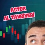 ASTOR için yükseliş senaryosu: Hedef 107,90 TL