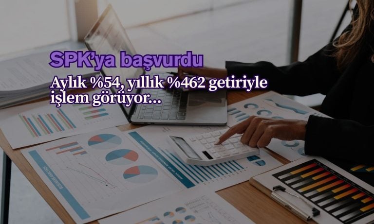 Aylık yüzde 54 getirili şirketten SPK’ya bedelsiz başvurusu