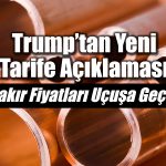 Bakır fiyatları Trump’ın açıklamasıyla yüzde 10 yükseldi
