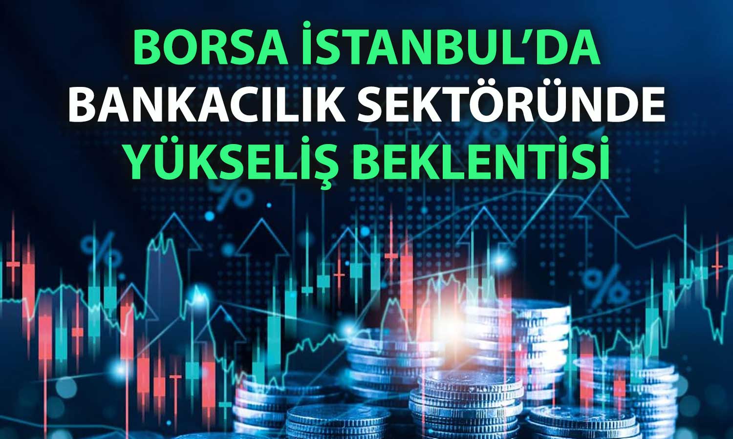 Banka hisselerinde yükseliş beklentisi: Hedefler güncellendi