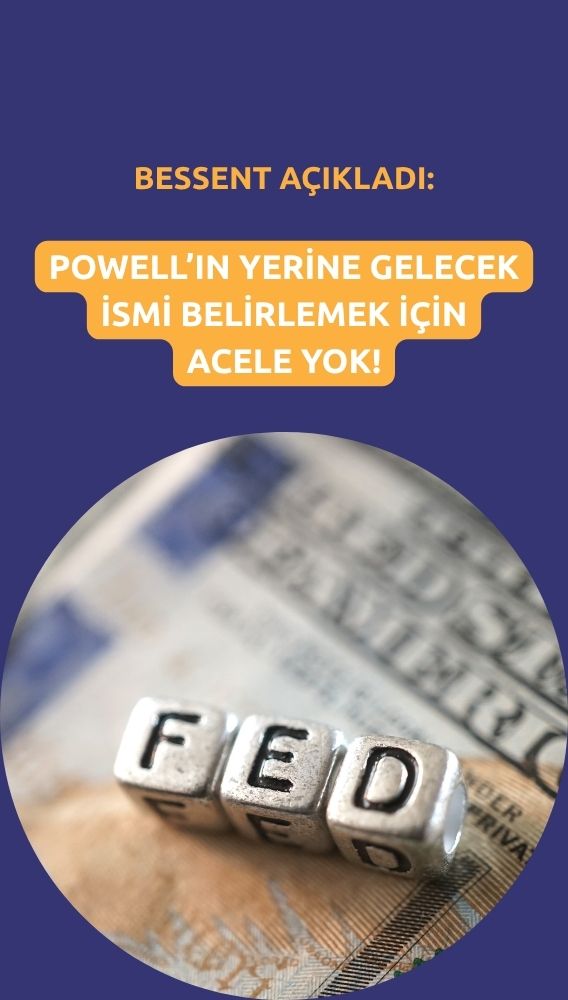 Bessent: Powell'ın halefini belirlemek için acele yok