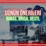 BIMAS, BRISA, VESTL: Günün paylarında izlenecek seviyeler