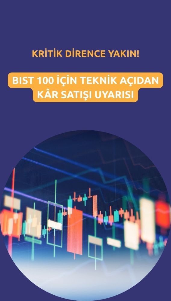 Teknik kâr satışı uyarısı: BIST 100 kritik dirence yakın