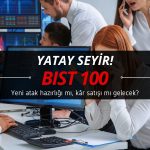 BIST 100 yatay: Yeni atak hazırlığı mı, kâr satışı mı gelecek?