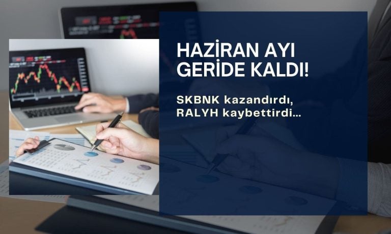 BIST 100’de Haziran’ın kazandıranı SKBNK, kaybettireni RALYH