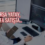BIST yatay seyrediyor: BofA 1 milyar TL net satışta