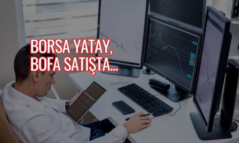 BIST yatay seyrediyor: BofA 1 milyar TL net satışta