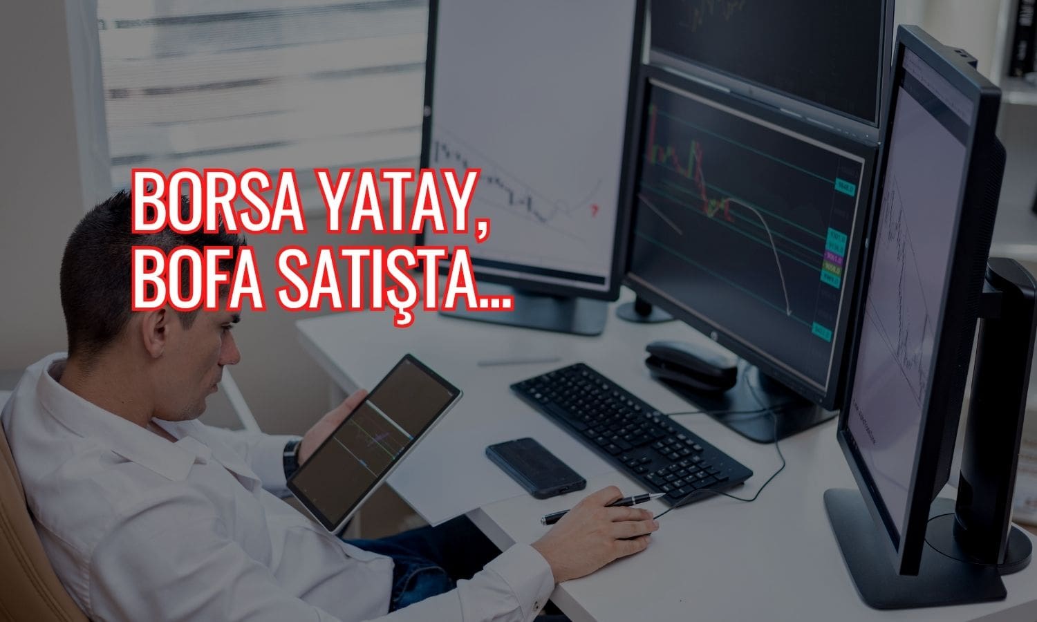 BIST yatay seyrediyor: BofA 1 milyar TL net satışta