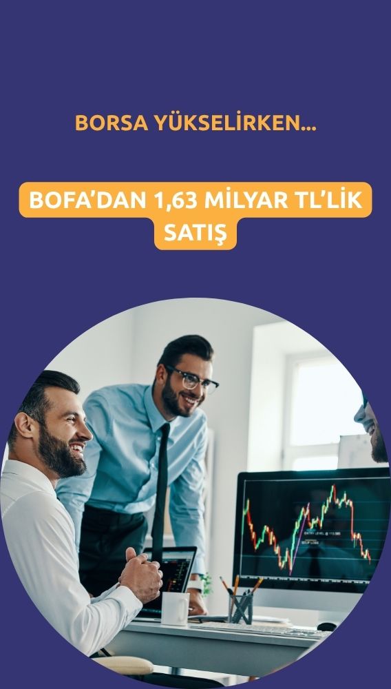 Borsa yükselişi korurken, BofA'dan 1,63 milyar TL satış