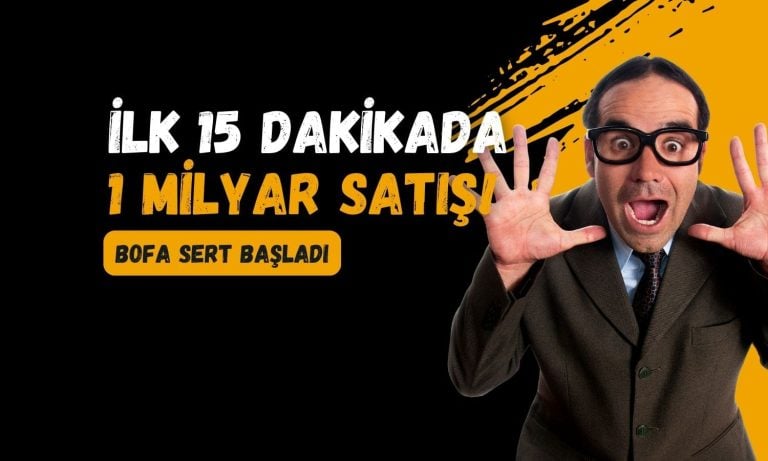 BofA günün ilk 15 dakikasında 1 milyar TL satış yaptı