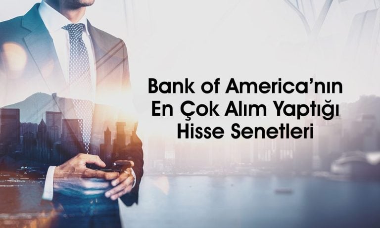 BofA KCHOL ve THYAO hisselerinde alım yaptı