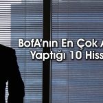 BofA’dan 52,3 TL hedef fiyatlı hissede 342 milyon TL’lik alım