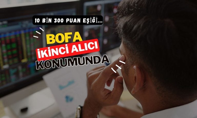 Borsa 10.300 puanda: BofA en iyi ikinci alıcı konumunda