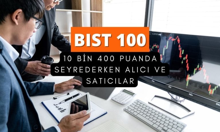 Borsa 10 bin 400 puanda: İlk alıcı ve satıcılar belli oldu