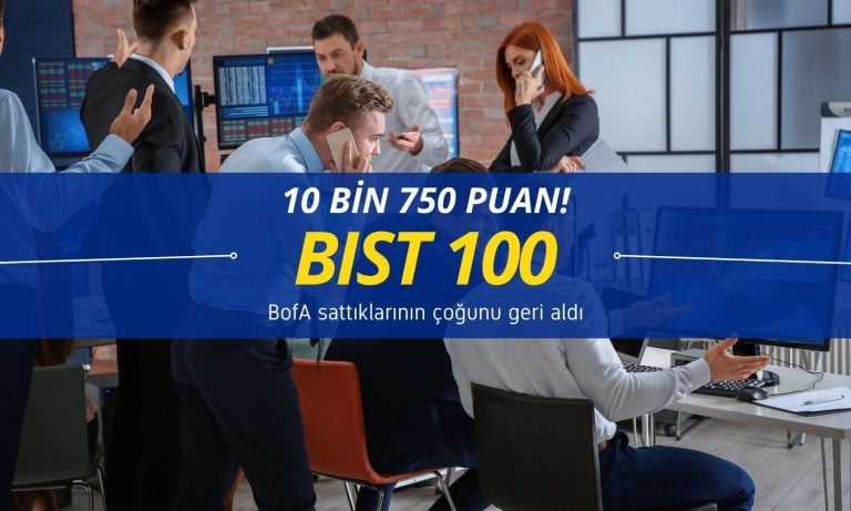 Borsa 10 bin 750 puanda: BofA sattıklarının çoğunu geri aldı