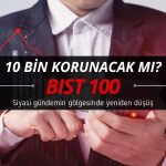 Borsa bir kere daha siyasi gündemle düşüşte: 10 bin korunacak mı?