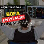 Borsa güçlü yükselirken, BofA güne en iyi alıcı olarak başladı
