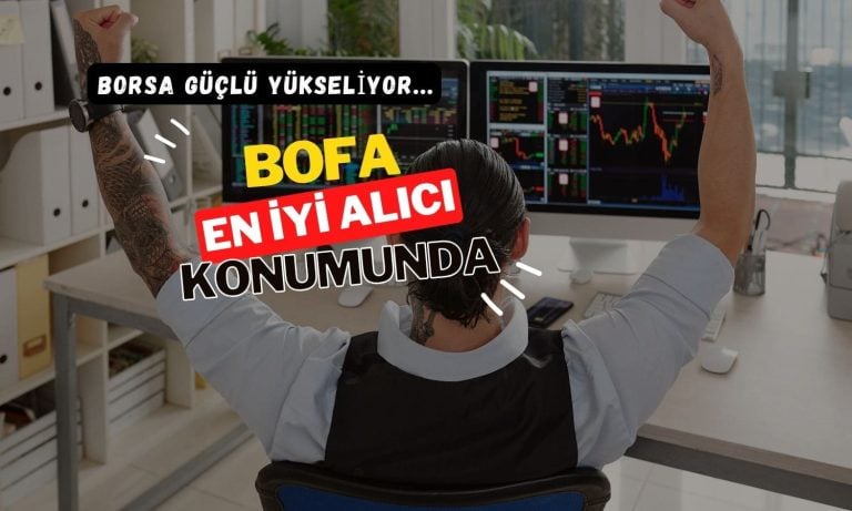 Borsa güçlü yükselirken, BofA güne en iyi alıcı olarak başladı