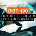 Borsa kaybettiğini alıyor: BofA’dan 1,6 milyar TL net satış