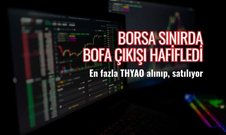 Borsa sınırda: BofA çıkışı hafifletirken hâlâ THYAO satıyor
