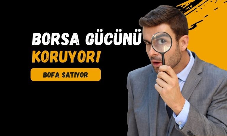 Borsa gücünü korurken, BofA’dan 1 milyar TL’den fazla satış