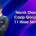 Borsada beklenti artarken al sinyali veren hisseler sıralandı