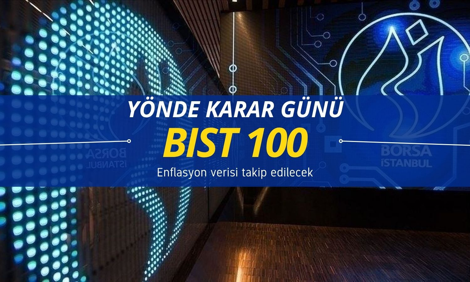 Borsada karar günü: Güçlü toparlanma devam edecek mi?