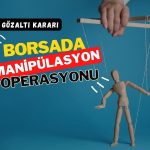 Borsada yeni manipülasyon operasyonu: 8 gözaltı kararı