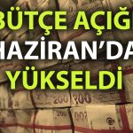 Bütçe açığı yükseldi: Haziran’da 330 milyar TL oldu