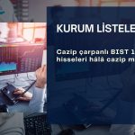 Cazip çarpanlı BIST 100 hisseleri: Hâlâ cazipler mi?