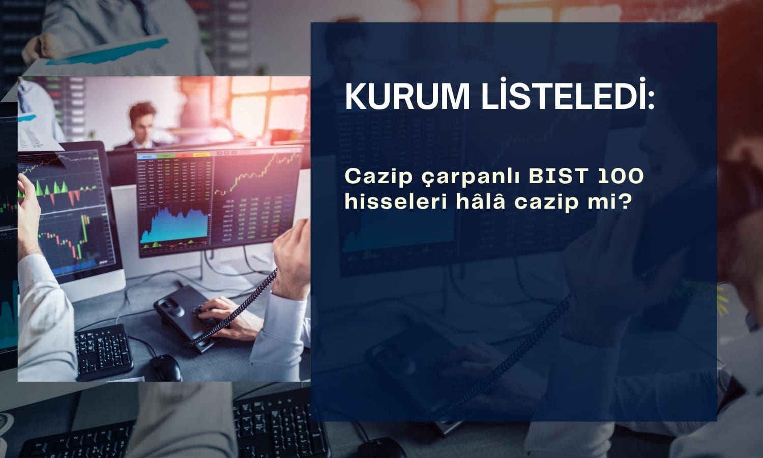 Cazip çarpanlı BIST 100 hisseleri: Hâlâ cazipler mi?
