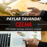 CELHA tavan fiyatta: SPK bedelli sermaye artırımını onayladı