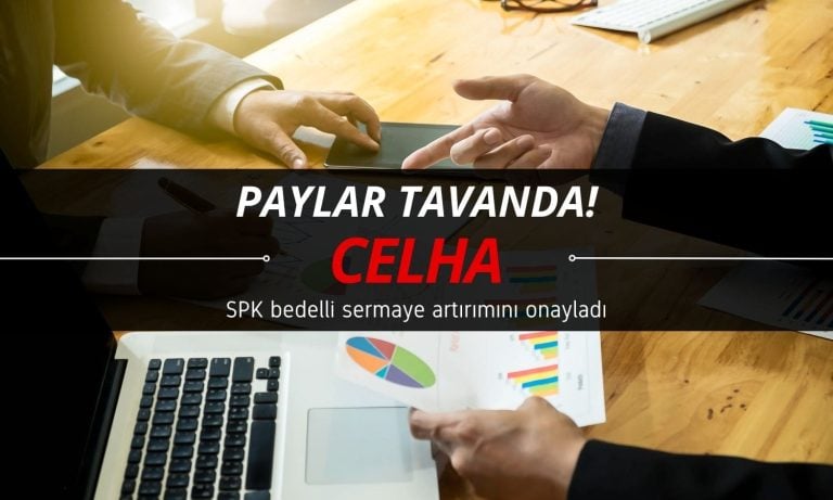 CELHA tavan fiyatta: SPK bedelli sermaye artırımını onayladı