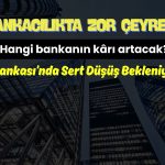 Çeyrek zor geçti: 6 banka için kâr tahminleri açıklandı