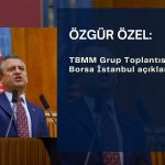 CHP lideri Özgür Özel’den Borsa İstanbul açıklaması
