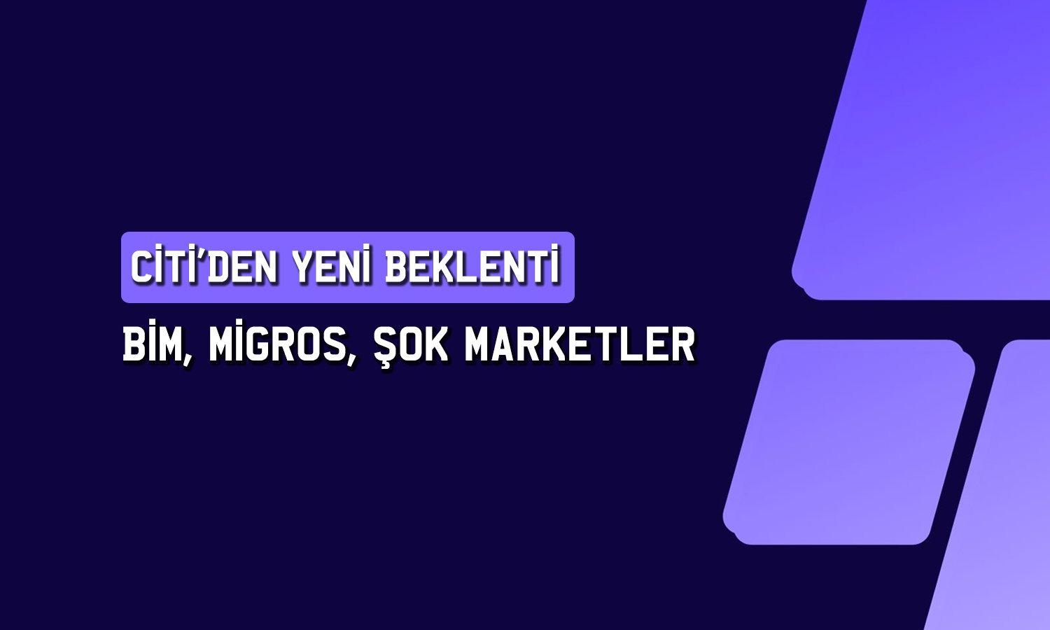 Citi BIMAS, MGROS ve SOKM için hedef fiyatını güncelledi