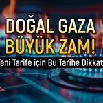 Doğal gaza zam geldi: Yarından itibaren geçerli olacak