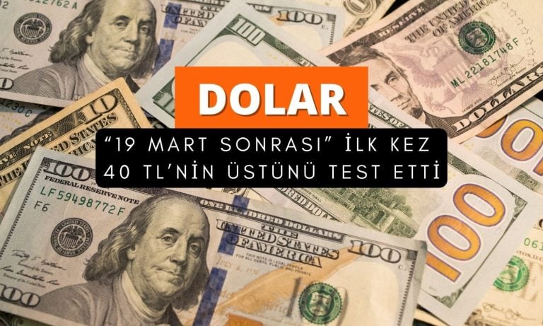 Dolar ’19 Mart sonrası’ ilk kez 40 TL’yi test etti