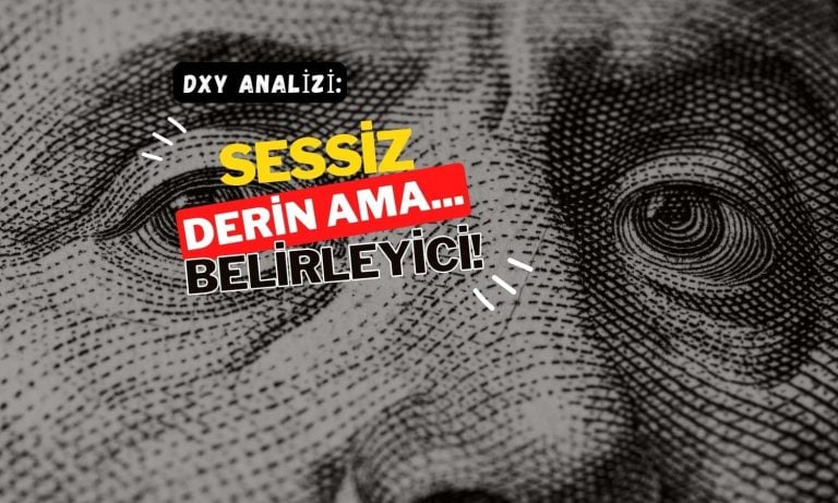 Dolar endeksi analizi: Sessiz, derin ama belirleyici