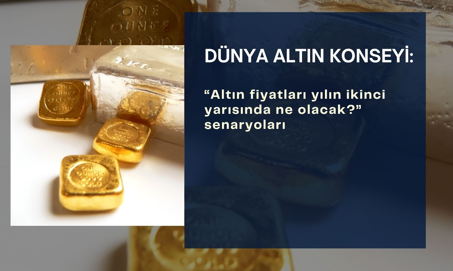 WGC: İkinci yarıda altın fiyatında düşüş ve yükseliş senaryoları