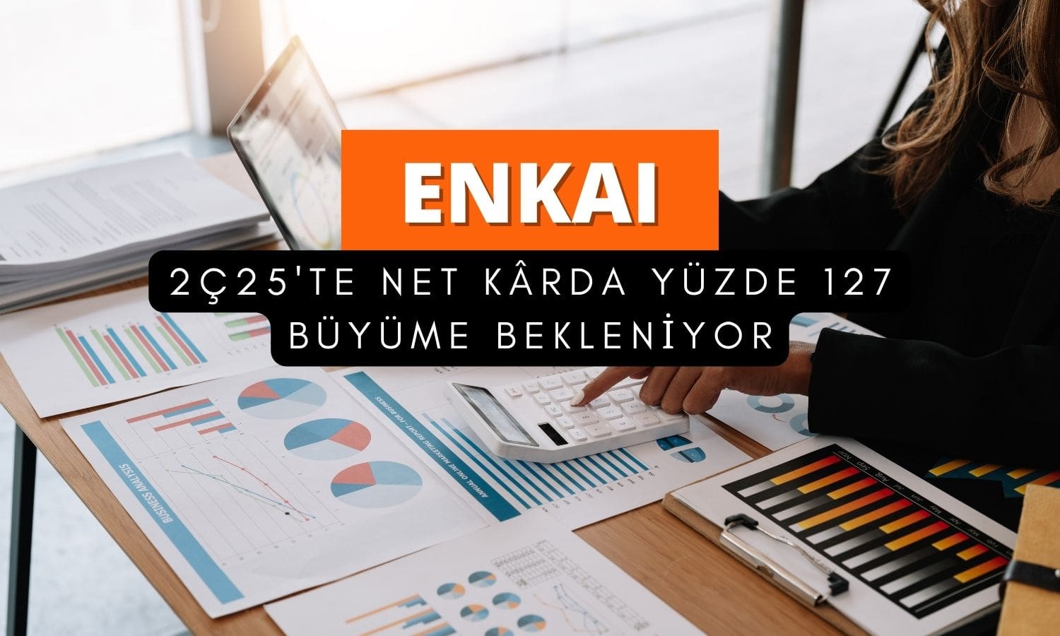 Enka İnşaat (ENKAI) net kârında yüzde 127 artış bekleniyor