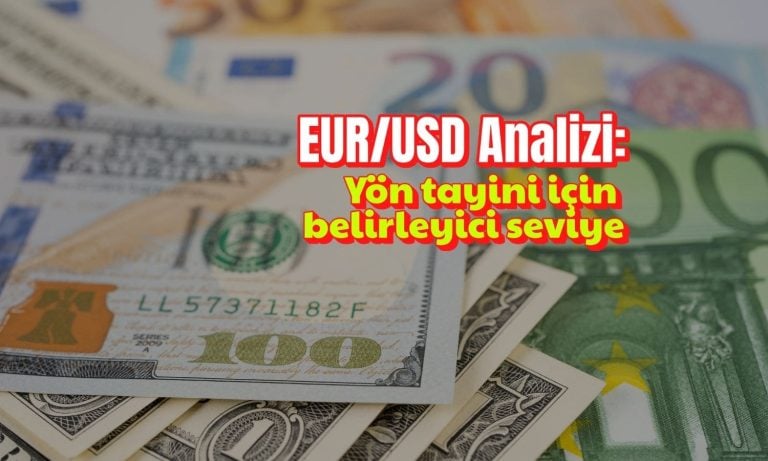 EUR/USD paritesinde yön tayini için kritik seviye açıklandı