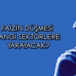 Faiz indirimiyle birlikte borsada öne çıkacak sektörler