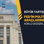 FED’in politika araçlarında köklü değişiklikler yolda olabilir